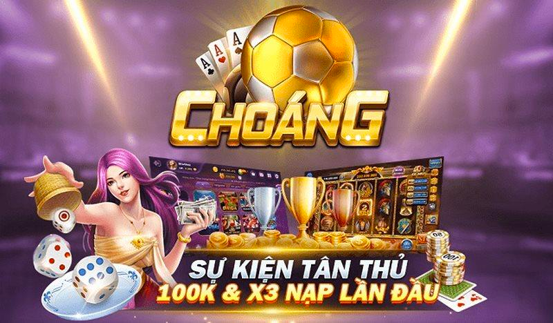 Choáng Club - Sân chơi với nhiều ưu đãi hấp dẫn cùng phần thưởng giá trị 